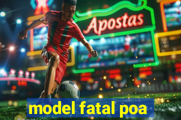 model fatal poa